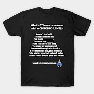 What NOT To Say To Someone With A Chronic Illness T-Shirt